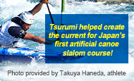 Tsurumi helped create the current for Japan’s first artificial canoe slalom course!